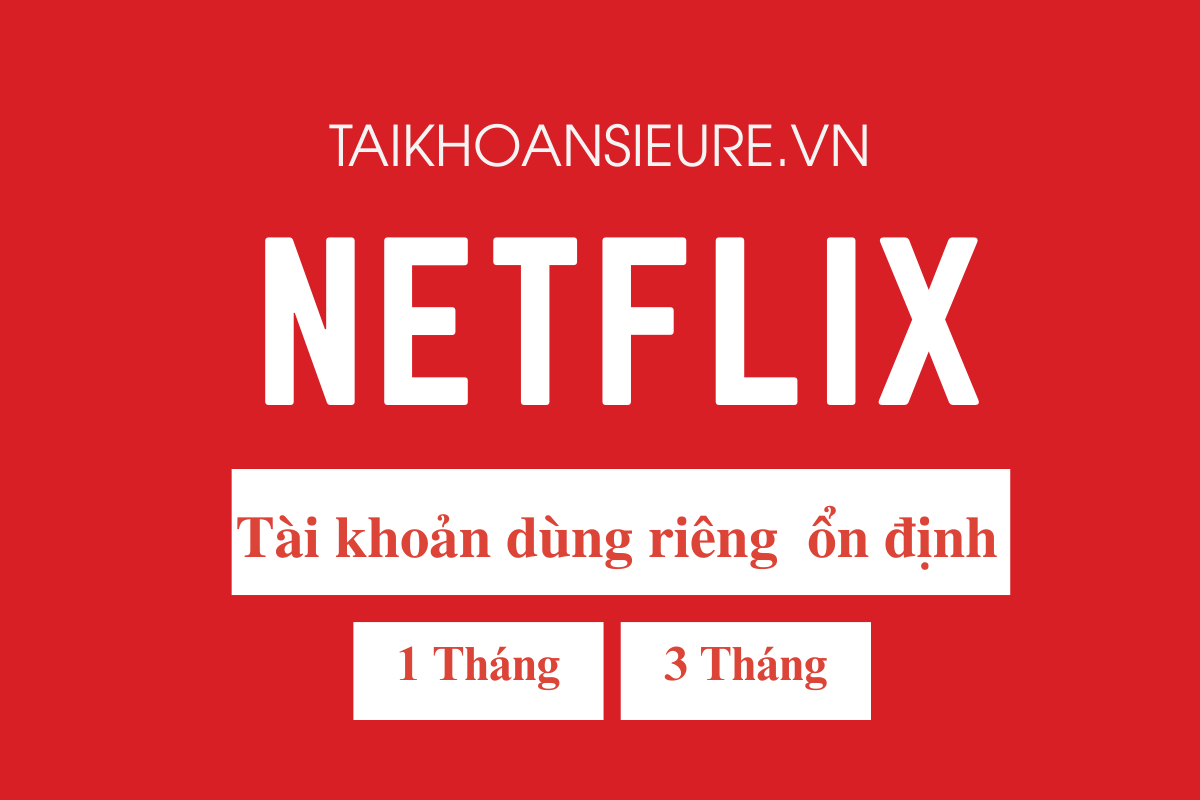 Tài Khoản Netflix Dùng Riêng – Ổn Định – Không Chung Ai